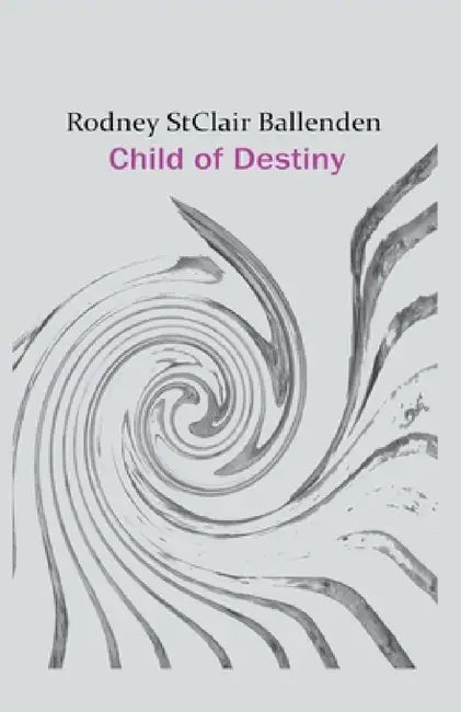 Child of Destiny by Rodney St Clair Ballenden