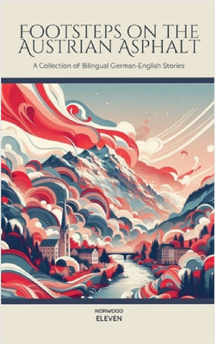 Footsteps on the Austrian Asphalt: A Collection of Bilingual German-English Stories by Norwood Eleven