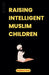 Raising Intelligent Muslim Children by Muddassir Khan