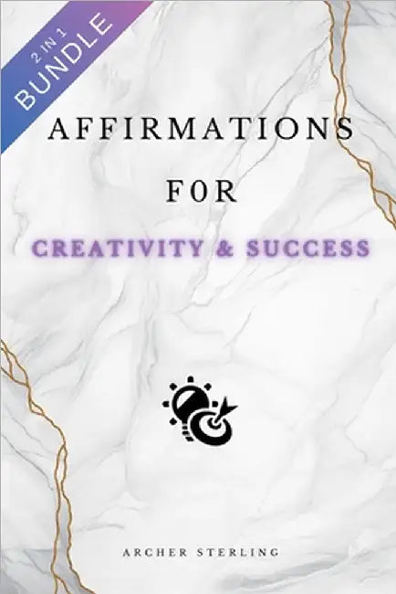 Affirmations For Creativity & Success 2 IN 1 BUNDLE by Sterling, Archer
