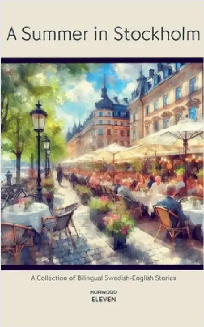 A Summer in Stockholm: A Collection of Bilingual Swedish-English Stories by Eleven, Norwood