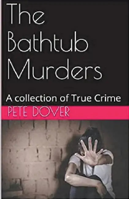 The Bathtub Murders by Pete Dover