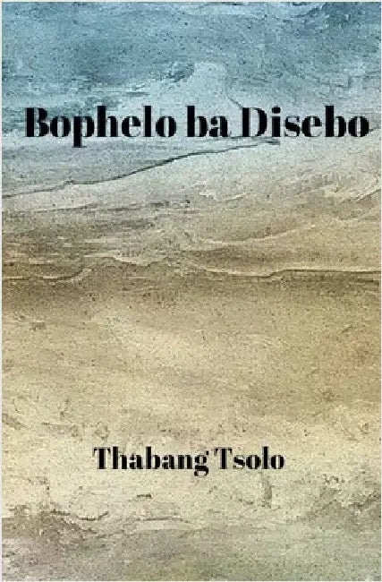 Bophelo ba Disebo by Thabang Tsolo