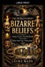The World's Most Bizarre Beliefs by Laura Wade