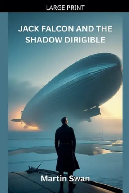 Jack Falcon And The Shadow Dirigible by Martin Swan