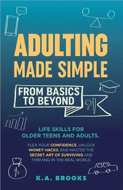 Adulting Made Simple - From Basics To Beyond by Brooks, K. a.