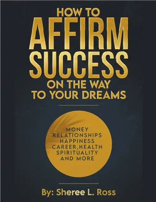 How to Affirm Success: On the Way to Your Dreams by Ross, Sheree