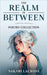 The Realm In Between by Sakari Lacross