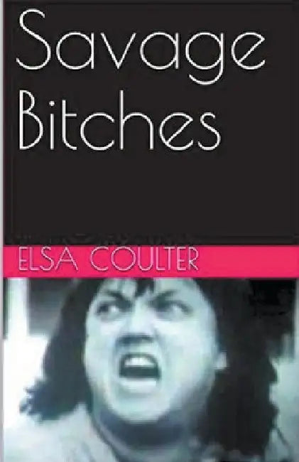 Savage Bitches by Elsa Coulter