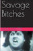 Savage Bitches by Elsa Coulter