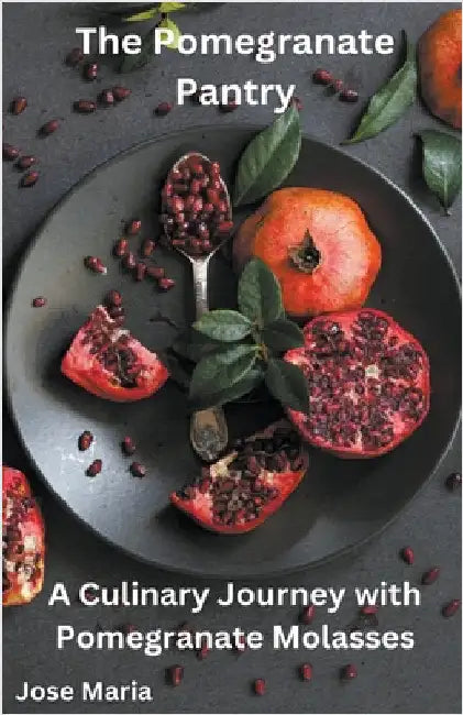 The Pomegranate Pantry by Maria, Jose