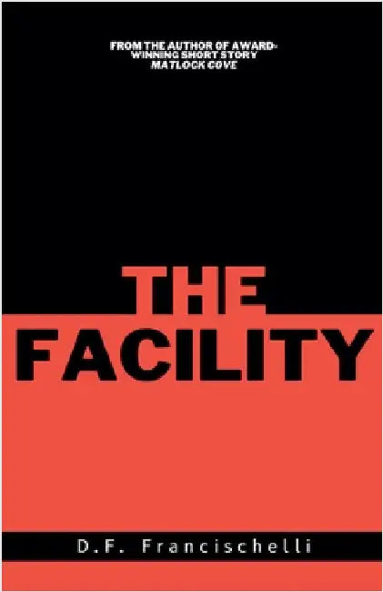 The Facility by D. F. Francischelli