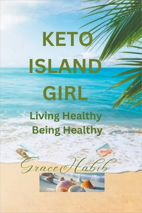 Keto Island Girl Living Healthy Being Healthy by Grace Habib