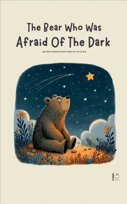 The Bear Who Was Afraid Of The Dark And Other Bilingual Swedish-English Stories for Kids by Pomme Bilingual