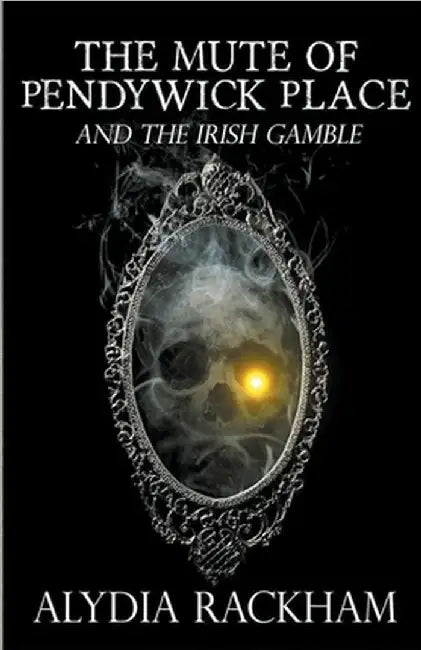 The Mute of Pendywick Place and the Irish Gamble by Alydia Rackham