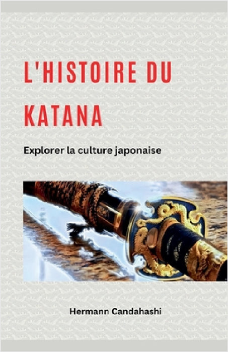 L'histoire du Katana: Explorer la culture japonaise by Hermann Candahashi