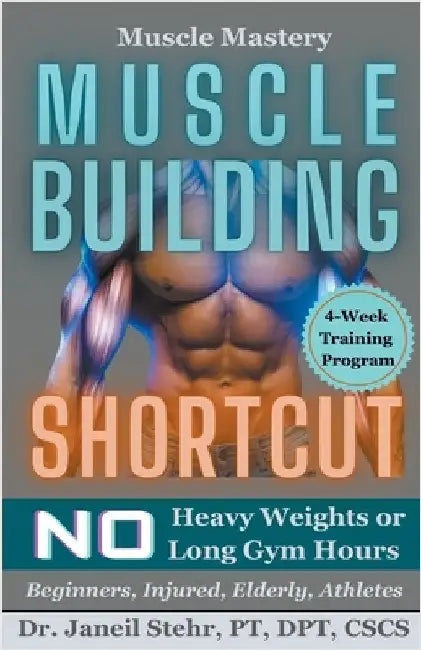 Muscle Mastery Muscle Building Shortcut No Heavy Weights or Long Gym Hours for Beginners, Injured, Elderly, Athletes by Janeil Stehr