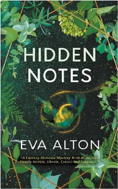 Hidden Notes: A Fantasy Romance Mystery With Historical Family Secrets, Ghosts, Travel, and Suspense by Alton, Eva