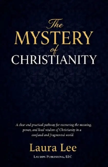 The Mistry of Christianity by Laura Lee