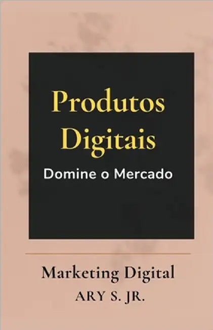 Produtos Digitais Domine o Mercado by Jr. S Ary