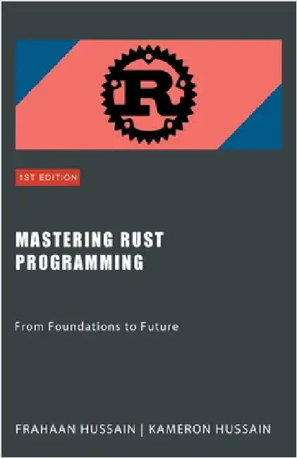 Mastering Rust Programming: From Foundations to Future by Kameron Hussain