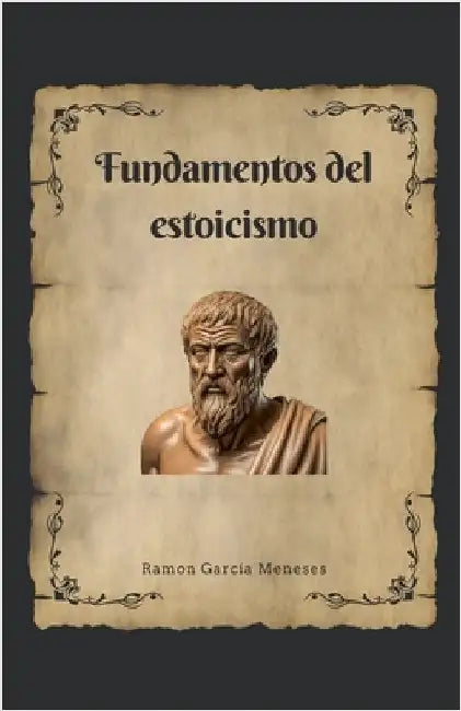 Fundamentos del Estoicismo by Ramón García Meneses