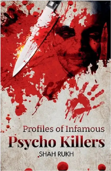 Profiles of Infamous Psycho Killers by Rukh, Shah