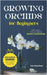 Growing Orchids For Beginners: Easy Steps to Successful Home Gardening by Gardner, Iris