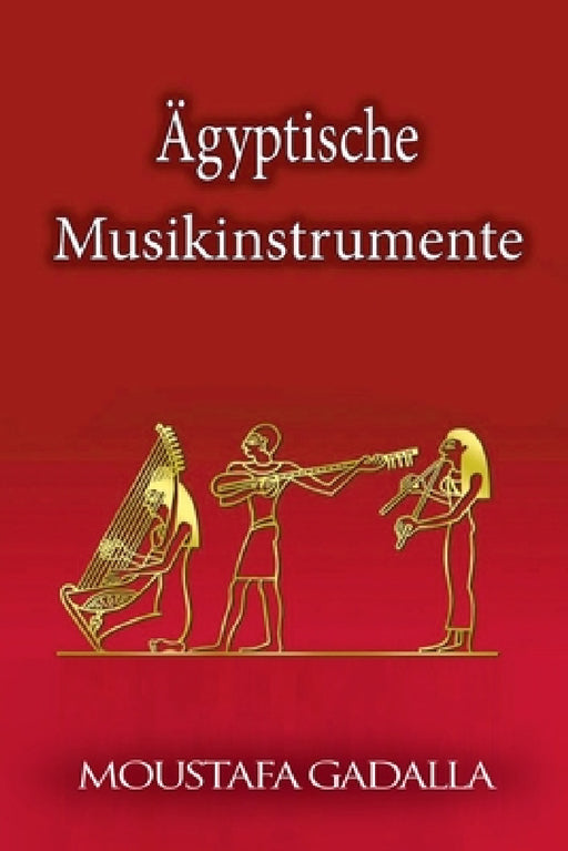 Ägyptische Musikinstrumente by Moustafa Gadalla