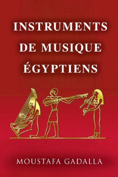 Instruments De Musique Égyptiens by Moustafa Gadalla