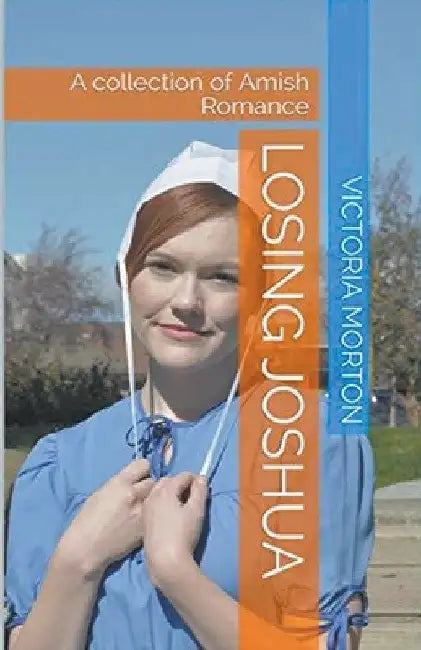 Losing Joshua A Collection of Amish Romance by Victoria Morton