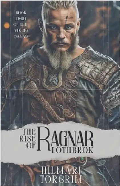 The Rise of Ragnar Lothbrok by Hilmarj Torgrim