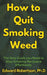 How to Quit Smoking Weed The Only Guide you Need to Stop Smoking Marijuana Effortlessly by Edward Robertson