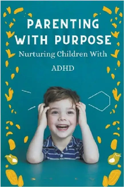 Parenting With Purpose: Nurturing Children With ADHD by Barley Nicola