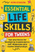 Essential Life Skills for Tweens: Tips and Advice for Developing Independence, Self-Awareness and Positive Relationships by Noah Donegan