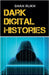 Dark Digital Histories by Rukh, Shah
