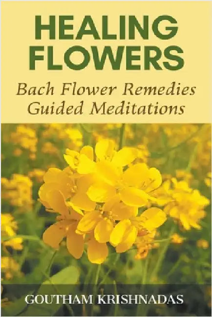 Healing Flowers: Bach Flower Remedies Guided Meditations by Krishnadas, Goutham