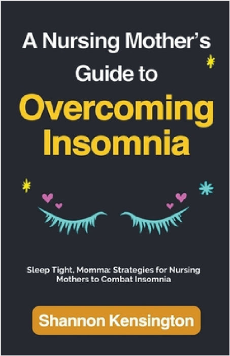 A Nursing Mother's Guide to Overcoming Insomnia by Shannon Kensington