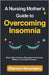 A Nursing Mother's Guide to Overcoming Insomnia by Shannon Kensington