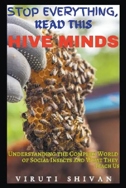 Hive Minds - Understanding the Complex World of Social Insects and What They Teach Us by Viruti Shivan