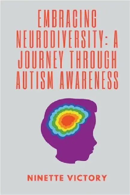 Embracing Neurodiversity: A Journey through Autism Awareness by Ninette Victory
