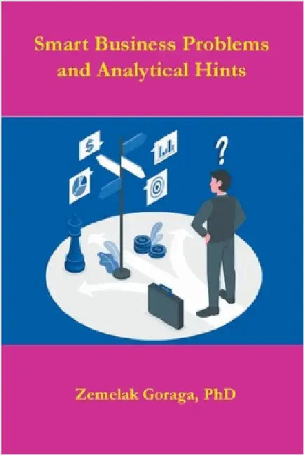Smart Business Problems and Analytical Hints by Goraga, Zemelak