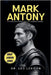 Mark Antony: The Rise and Tragic Fall of a Roman Legend by Leo Lexicon
