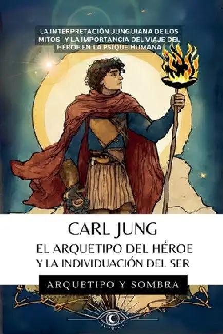 Carl Jung - El Arquetipo del Héroe y la Individuación del Ser by Arquetipo Y. Sombra