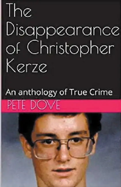 The Disappearance of Christopher Kerze by Pete Dove