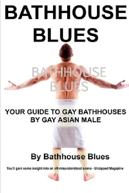 Bathhouse Blues: Your Guide to Gay Bathhouses by Bathhouse Blues