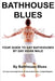 Bathhouse Blues: Your Guide to Gay Bathhouses by Bathhouse Blues