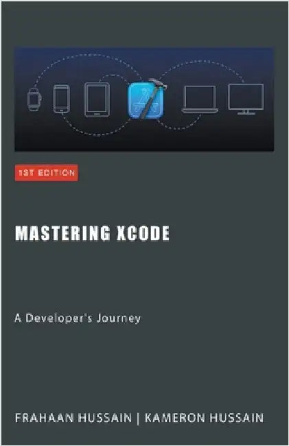 Mastering Xcode: A Developer's Journey by Kameron Hussain