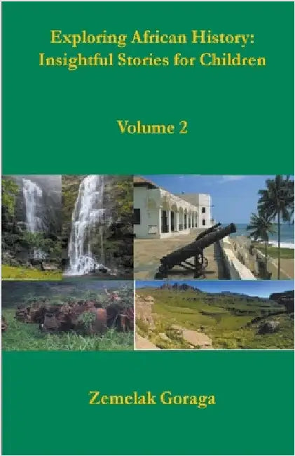 Exploring African History: Insightful Stories for Children by Zemelak Goraga