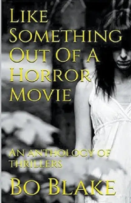 Like Something Out Of A Horror Movie by Bo Blake